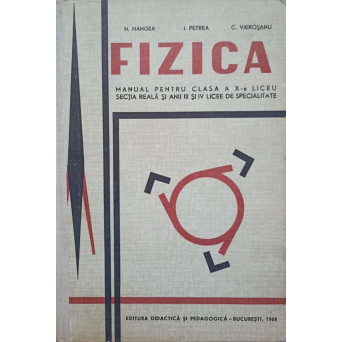 FIZICA MANUAL PENTRU CLASA A X-A LICEU SECTIA REALA SI ANII III SI IV LICEE DE SPECIALITATE