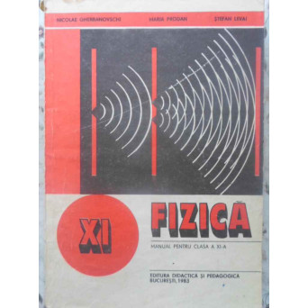 FIZICA, MANUAL PENTRU CLASA A XI-A