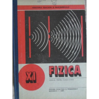 FIZICA, MANUAL PENTRU CLASA A XI-A