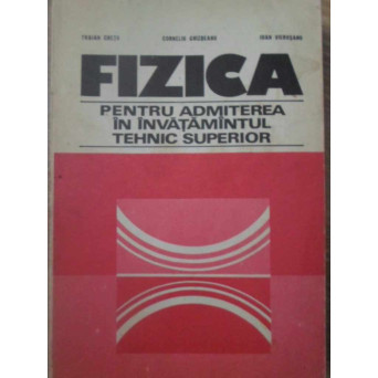 FIZICA PENTRU ADMITEREA IN INVATAMANTUL TEHNIC SUPERIOR