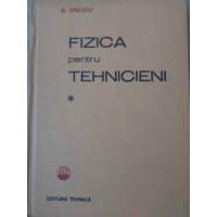 FIZICA PENTRU TEHNICIENI VOL.1 FIZICA PENTRU TEHNICIENI VOL.1