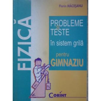 FIZICA. PROBLEME SI TESTE IN SISTEM GRILA PENTRU GIMNAZIU