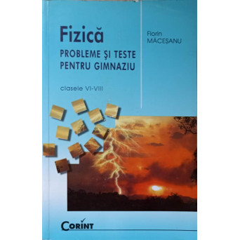 FIZICA PROBLEME SI TESTE PENTRU GIMNAZIU. CLASELE VI-VIII