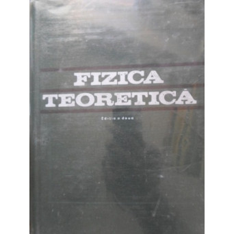 FIZICA TEORETICA. EDITIA A DOUA