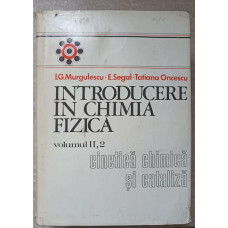 INTRODUCERE IN CHIMIA FIZICA VOL.2, PARTEA 2: CINETICA CHIMICA SI CATALIZA