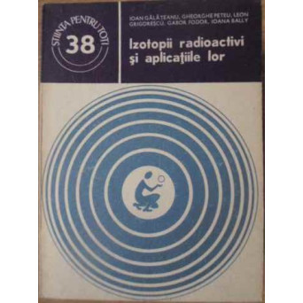 IZOTOPII RADIOACTIVI SI APLICATIILE LOR
