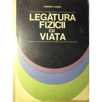 LEGATURA FIZICII CU VIATA