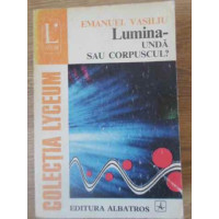 LUMINA - UNDA SAU CORPUSCUL? LUMINA - UNDA SAU CORPUSCUL?
