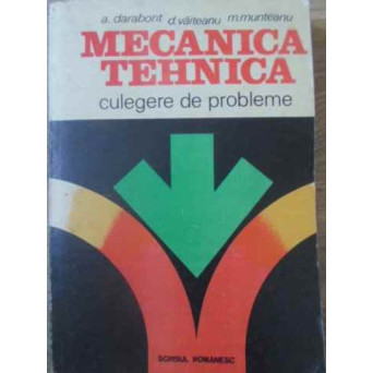 MECANICA TEHNICA. CULEGERE DE PROBLEME STATICA SI CINEMATICA