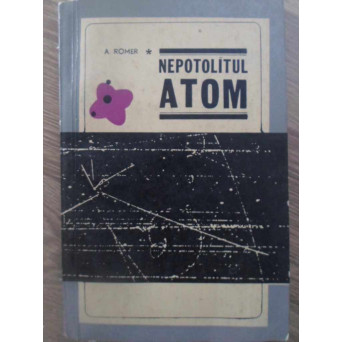 NEPOTOLITUL ATOM. DIN ISTORIA UNOR EXPERIENTE CRUCIALE