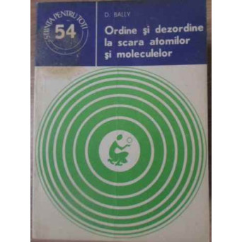 ORDINE SI DEZORDINE LA SCARA ATOMILOR SI MOLECULELOR