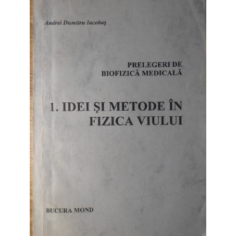 PRELEGERI DE BIOFIZICA MEDICALA 1. IDEI SI METODE IN FIZICA VIULUI