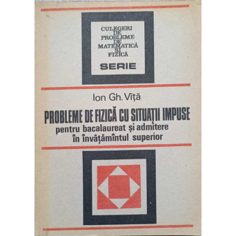 PROBLEME DE FIZICA CU SITUATII IMPUSE PENTRU BACALAUREAT SI ADMITERE IN INVATAMANTUL SUPERIOR
