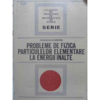 PROBLEME DE FIZICA PARTICULELOR ELEMENTARE LA ENERGII INALTE