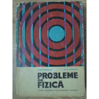 PROBLEME DE FIZICA PENTRU ADMITERE IN INVATAMANTUL SUPERIOR