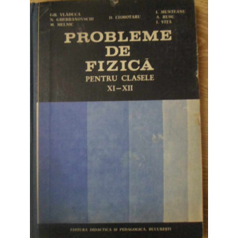 PROBLEME DE FIZICA PENTRU CLASELE XI-XII