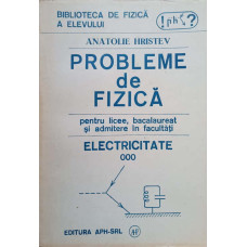PROBLEME DE FIZICA PENTRU LICEE, BACALAUREAT SI ADMITERE IN FACULTATI. ELECTRICITATE