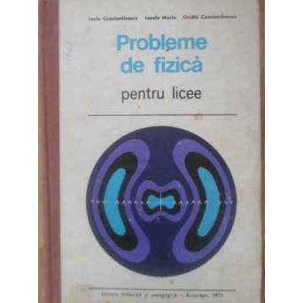 PROBLEME DE FIZICA PENTRU LICEE