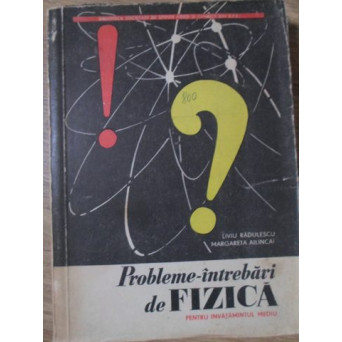 PROBLEME-INTREBARI DE FIZICA PENTRU INVATAMANTUL MEDIU