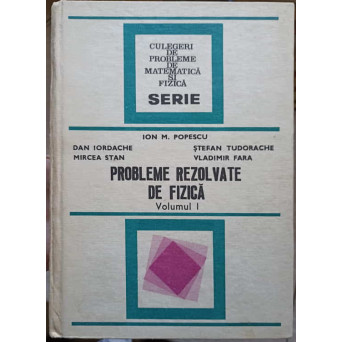 PROBLEME REZOLVATE DE FIZICA VOL.1