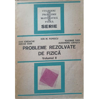 PROBLEME REZOLVATE DE FIZICA VOL.2 ELECTROMAGNETISM, UNDE, OPTICA, ETC.
