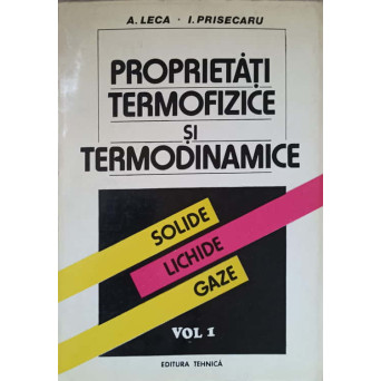 PROPRIETATI TERMOFIZICE SI TERMODINAMICE. SOLIDE, LICHIDE, GAZE VOL.1