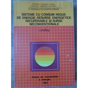 SISTEME CU CONSUM REDUS DE ENERGIE, RESURSE ENERGETICE RECUPERABILE SI SURSE NECONVENTIONALE. CATALOG