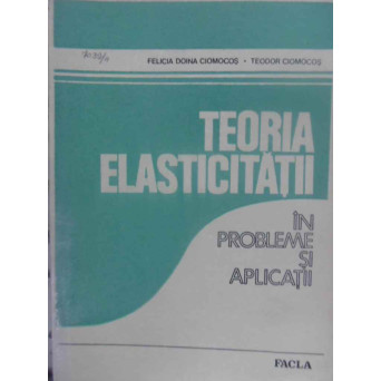 TEORIA ELASTICITATII IN PROBLEME SI APLICATII