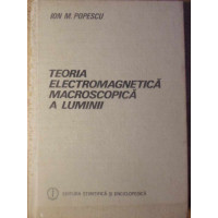 TEORIA ELECTROMAGNETICA MACROSCOPICA A LUMINII TEORIA ELECTROMAGNETICA MACROSCOPICA A LUMINII