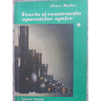 TEORIA SI CONSTRUCTIA APARATELOR OPTICE VOL.1