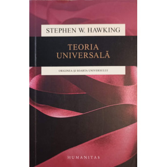 TEORIA UNIVERSALA. ORIGINEA SI SOARTA UNIVERSULUI