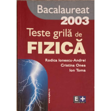 TESTE GRILA DE FIZICA. BACALAUREAT 2003