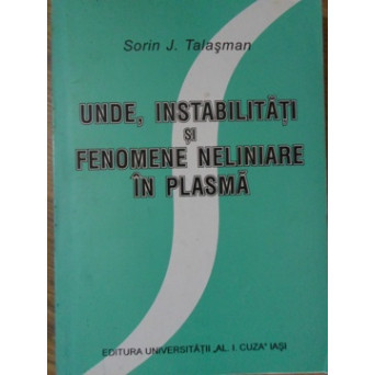 UNDE, INSTABILITATI SI FENOMENE NELINIARE IN PLASMA