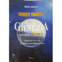 VORBESTE PAMANTUL. GENEZA. EPOPEE COSMICA. EVENIMENTIL IX VOL.2 VORBESTE PAMANTUL. GENEZA. EPOPEE COSMICA. EVENIMENTIL IX VOL.2