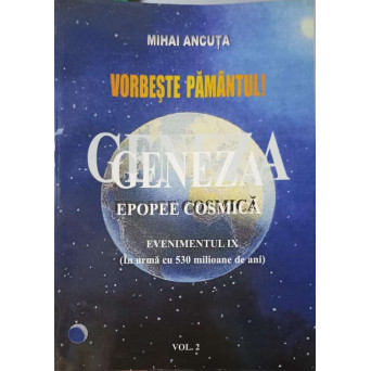 VORBESTE PAMANTUL. GENEZA. EPOPEE COSMICA. EVENIMENTIL IX VOL.2