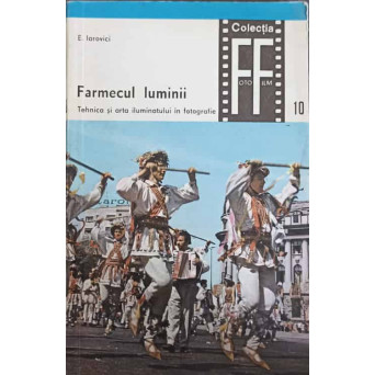FARMECUL LUMINII. TEHNICA SI ARTA ILUMINATULUI IN FOTOGRAFIE