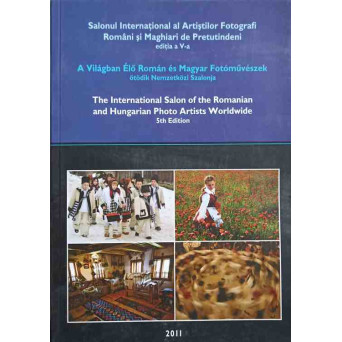 SALONUL INTERNATIONAL AL ARTISTILOR FOTOGRAFI ROMANI SI MAGHIARI DE PRETUTINDENI. EDITIA A V-A