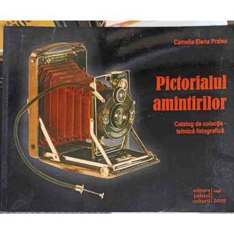 PICTORIALUL AMINTIRILOR. CATALOG DE COLECTIE - TEHNICA FOTOGRAFICA