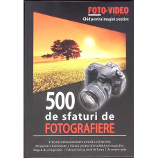 500 DE SFATURI DE FOTOGRAFIERE, GHID PENTRU IMAGINI CREATIVE