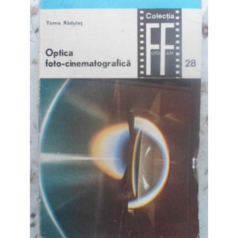 OPTICA FOTO-CINEMATOGRAFICA VOL.1 ELEMENTE DE OPTICA FOTOGRAFICA