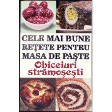CELE MAI BUNE RETETE PENTRU MASA DE PASTE. OBICEIURI STRAMOSESTI