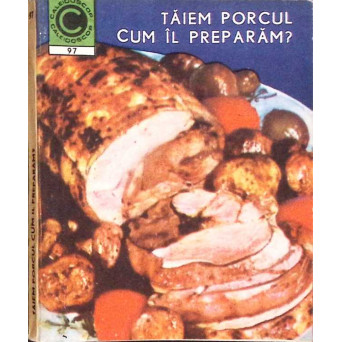 TAIEM PORCUL. CUM IL PREPARAM?