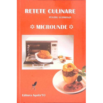RETETE CULINARE PENTRU GURMANZI. MICROUNDE