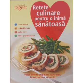 RETETE CULINARE PENTRU O INIMA SANATOASA. PESTE 240 DE PREPARATE SAVUROASE, BUNE PENTRU INIMA TA