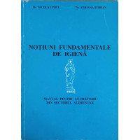 NOTIUNI FUNDAMENTALE DE IGIENA. MANUAL PENTRU LUCRATORII DIN SECTORUL ALIMENTAR