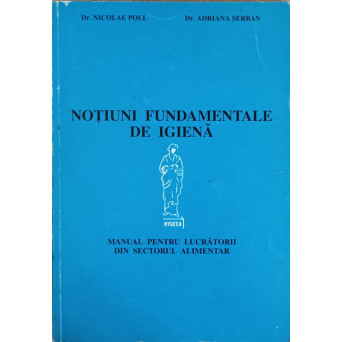 NOTIUNI FUNDAMENTALE DE IGIENA. MANUAL PENTRU LUCRATORII DIN SECTORUL ALIMENTAR