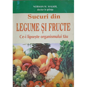 SUCURI DIN LEGUME SI FRUCTE. CE-I LIPSESTE ORGANISMULUI TAU