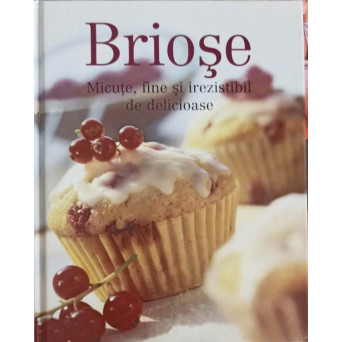 BRIOSE. MICUTE, FINE SI IREZISTIBIL DE DELICOASE