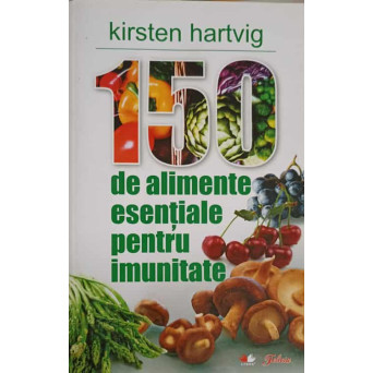 150 DE ALIMENTE ESENTIALE PENTRU IMUNITATE