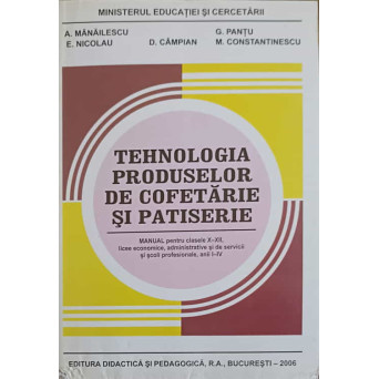 TEHNOLOGIA PRODUSELOR DE COFETARIE SI PATISERIE. MANUAL PENTRU CLASE X-XII